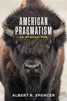 Americký pragmatizmus: Úvod do problematiky amerického pragmatizmu - American Pragmatism: An Introduction