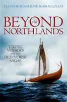 Za hranicami severu: Vikingské plavby a staroslovienske ságy - Beyond the Northlands: Viking Voyages and the Old Norse Sagas