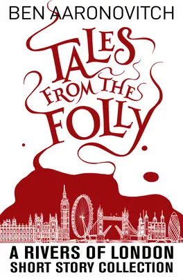 Príbehy z bláznovstva: Zbierka poviedok Rivers of London - Tales from the Folly: A Rivers of London Short Story Collection