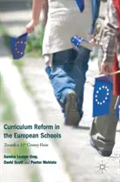 Kurikulárna reforma v európskych školách: Na ceste k vízii 21. storočia - Curriculum Reform in the European Schools: Towards a 21st Century Vision