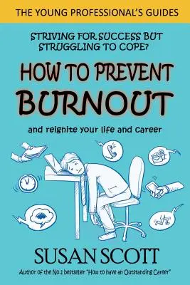 Ako predísť vyhoreniu: a znovu naštartovať svoj život a kariéru - How to Prevent Burnout: and reignite your life and career