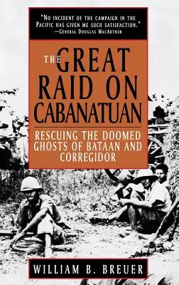 Veľký nájazd na Cabanatuan: Záchrana odsúdených duchov Bataanu a Corregidoru - The Great Raid on Cabanatuan: Rescuing the Doomed Ghosts of Bataan and Corregidor