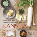 Kansha: Vegánske a vegetariánske tradície Japonska [kuchárska kniha] - Kansha: Celebrating Japan's Vegan and Vegetarian Traditions [A Cookbook]