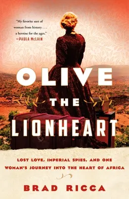 Olive the Lionheart: Stratená láska, cisárski špióni a cesta jednej ženy do srdca Afriky - Olive the Lionheart: Lost Love, Imperial Spies, and One Woman's Journey Into the Heart of Africa
