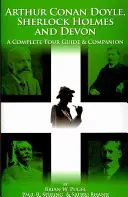 Arthur Conan Doyle, Sherlock Holmes a Devon: Kompletný sprievodca a spoločník - Arthur Conan Doyle, Sherlock Holmes and Devon: A Complete Tour Guide & Companion