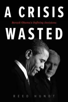Premárnená kríza: Rozhodujúce rozhodnutia Baracka Obamu - A Crisis Wasted: Barack Obama's Defining Decisions