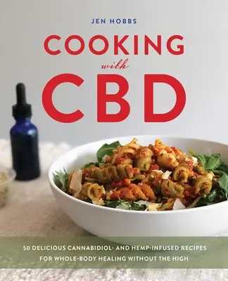 Varenie s CBD: 50 chutných receptov s kanabidiolom a konope na uzdravenie celého tela bez omamných látok - Cooking with CBD: 50 Delicious Cannabidiol- And Hemp-Infused Recipes for Whole Body Healing Without the High