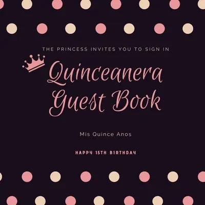 Kniha hostí Quinceanera: Anos, 15th Birthday Party Journal, Memory Keepsake, Message Guestbook: Mis Quince Anos, 15th Birthday Party Journal, Memory Keepsake, Message Guestbook - Quinceanera Guest Book: Mis Quince Anos, 15th Birthday Party Journal, Memory Keepsake, Message Guestbook