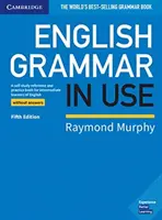 English Grammar in Use Book Without Answers (Anglická gramatika v praxi bez odpovedí): Samostudijná príručka a cvičebnica pre stredne pokročilých študentov angličtiny - English Grammar in Use Book Without Answers: A Self-Study Reference and Practice Book for Intermediate Learners of English