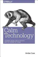 Kľudná technológia: Princípy a vzory pre nerušivý dizajn - Calm Technology: Principles and Patterns for Non-Intrusive Design