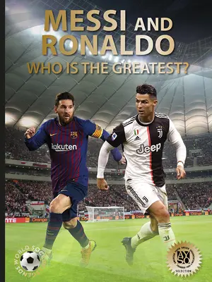 Messi a Ronaldo: Kto je najväčší? (Legendy svetového futbalu) - Messi and Ronaldo: Who Is the Greatest? (World Soccer Legends)
