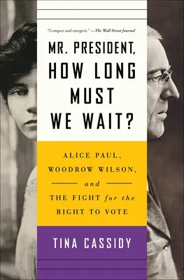 Pán prezident, ako dlho musíme čakať? Paulová, Woodrow Wilson a boj za volebné právo - Mr. President, How Long Must We Wait?: Alice Paul, Woodrow Wilson, and the Fight for the Right to Vote