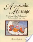 Ajurvédska masáž: Tradičné indické techniky na dosiahnutie rovnováhy tela a mysle - Ayurvedic Massage: Traditional Indian Techniques for Balancing Body and Mind