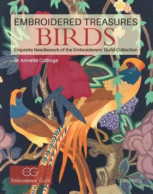 Vyšívané poklady: Vtáky: Vyšívačský cech: nádherné výšivky z kolekcie vyšívačského cechu - Embroidered Treasures: Birds: Exquisite Needlework of the Embroiderers' Guild Collection