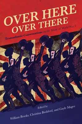 Tam, tam, tam: Transatlantické rozhovory o hudbe prvej svetovej vojny - Over Here, Over There: Transatlantic Conversations on the Music of World War I