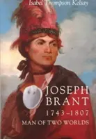 Joseph Brant, 1743-1807: Muž dvoch svetov - Joseph Brant, 1743-1807: Man of Two Worlds