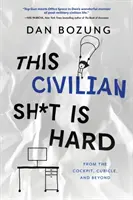 Tento civilný sh*t je ťažký: Z kokpitu, kabíny a ďalších miest - This Civilian Sh*t is Hard: From the Cockpit, Cubicle, and Beyond