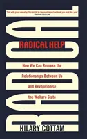 Radikálna pomoc: Ako môžeme zmeniť vzťahy medzi nami a previesť revolúciu v sociálnom štáte - Radical Help: How We Can Remake the Relationships Between Us and Revolutionise the Welfare State