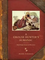 Almanach lovca hlucháňov: The Other Kind of Hunting (Iný druh lovu) - A Grouse Hunter's Almanac: The Other Kind of Hunting