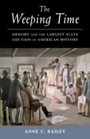 Čas plaču: Pamäť a najväčšia aukcia otrokov v americkej histórii - The Weeping Time: Memory and the Largest Slave Auction in American History