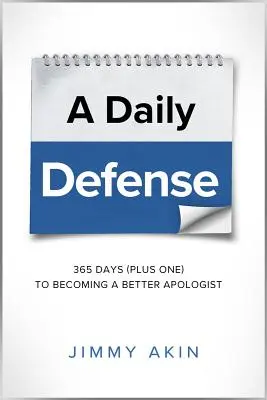 Každodenná obhajoba: 365 dní plus jeden, aby sme sa stali lepším apologétom - A Daily Defense: 365 Days Plus One to Becoming a Better Apologist