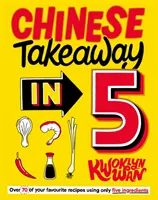 Čínske jedlo na jedenie za 5 minút - 80 obľúbených jedál len z piatich ingrediencií - Chinese Takeaway in 5 - 80 of Your Favourite Dishes Using Only Five Ingredients