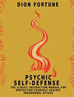 Psychická sebaobrana: Klasický návod na ochranu pred paranormálnymi útokmi - Psychic Self-Defense: The Classic Instruction Manual for Protecting Yourself Against Paranormal Attack