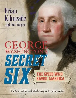 Tajná šestka Georgea Washingtona (adaptácia pre mladých čitateľov): Špióni, ktorí zachránili Ameriku - George Washington's Secret Six (Young Readers Adaptation): The Spies Who Saved America