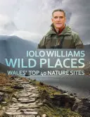 Divoké miesta: 40 najlepších prírodných lokalít vo Walese - Wild Places: Wales' Top 40 Nature Sites