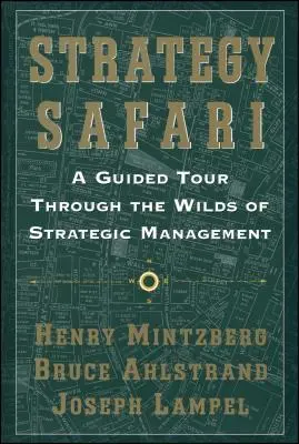 Stratégia Safari: Mintzberg: Strategické safari: sprievodca po divočine strategického manažmentu - Strategy Safari: A Guided Tour Through the Wilds of Strategic Mangament