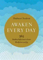 Prebuďte sa každý deň: Každý deň: 365 budhistických úvah, ktoré podnecujú k bdelosti a radosti - Awaken Every Day: 365 Buddhist Reflections to Invite Mindfulness and Joy