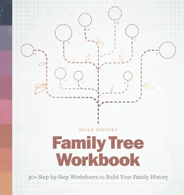 Pracovný zošit k rodokmeňu: Viac ako 30 pracovných listov krok za krokom na vytvorenie rodinnej histórie - Family Tree Workbook: 30+ Step-By-Step Worksheets to Build Your Family History