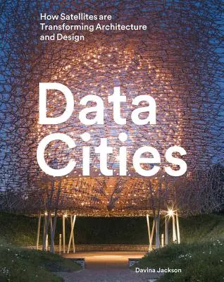Dátové mestá: Ako satelity menia architektúru a dizajn - Data Cities: How Satellites Are Transforming Architecture and Design