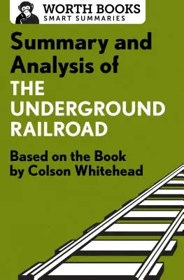 Zhrnutie a analýza knihy Podzemná železnica: Na základe knihy Colsona Whiteheada - Summary and Analysis of the Underground Railroad: Based on the Book by Colson Whitehead