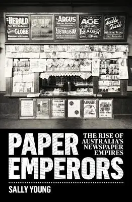 Papieroví cisári: Vzostup austrálskych novinových impérií - Paper Emperors: The rise of Australia's newspaper empires