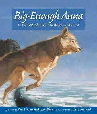 Veľká Anna: Malý pes na saniach, ktorý sa odvážil do Arktídy - Big-Enough Anna: The Little Sled Dog Who Braved the Arctic