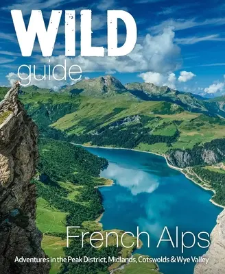 Divoký sprievodca Francúzske Alpy: Divoké dobrodružstvá, skryté miesta a zázraky prírody - Wild Guide French Alps: Wild Adventures, Hidden Places and Natural Wonders