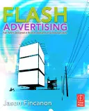 Blesková reklama: Flash platforma Vývoj mikrostránok, reklamných hier a značkových aplikácií - Flash Advertising: Flash Platform Development of Microsites, Advergames, and Branded Applications