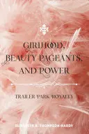Dievčenskosť, súťaže krásy a moc: Trailer Park Royalty - Girlhood, Beauty Pageants, and Power: Trailer Park Royalty