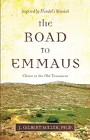 Cesta do Emauz: Inšpirovaný Händelovým Mesiášom: Kristus v Starom zákone - The Road to Emmaus: Christ in the Old Testament--Inspired by Handel's Messiah