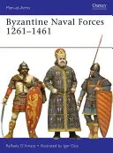 Byzantské námorné sily 1261 1461: Posledná námorná pechota Rímskej ríše - Byzantine Naval Forces 1261 1461: The Roman Empire's Last Marines