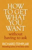Ako získať to, čo chcete, bez toho, aby ste sa museli pýtať - How to Get What You Want Without Having To Ask