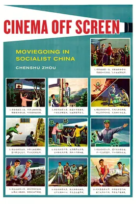 Kino mimo plátna: Film v socialistickej Číne - Cinema Off Screen: Moviegoing in Socialist China