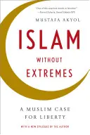 Islam bez extrémov: Moslimský prípad slobody - Islam Without Extremes: A Muslim Case for Liberty