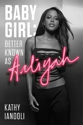 Dievčatko: známejšie ako Aaliyah - Baby Girl: Better Known as Aaliyah