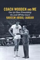 Tréner Wooden a ja: Naše 50-ročné priateľstvo na ihrisku aj mimo neho - Coach Wooden and Me: Our 50-Year Friendship on and Off the Court