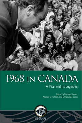 Rok 1968 v Kanade: Rok a jeho odkaz - 1968 in Canada: A Year and Its Legacies