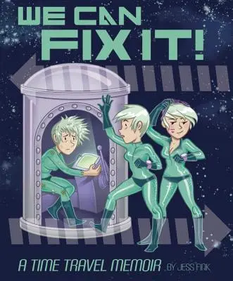 Môžeme to napraviť: Spomienky na cestovanie v čase - We Can Fix It: A Time Travel Memoir