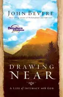Priblíženie: Život v dôvernom vzťahu s Bohom - Drawing Near: A Life of Intimacy with God