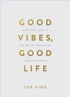 Dobré vibrácie, dobrý život (darčekové vydanie): Ako je láska k sebe kľúčom k odomknutiu vašej veľkosti - Good Vibes, Good Life (Gift Edition) - How Self-Love Is the Key to Unlocking Your Greatness